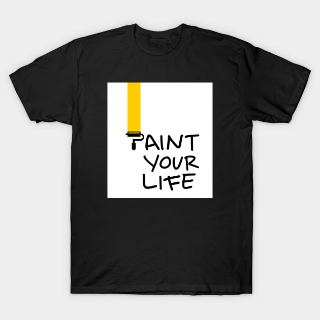 paint your life ,life is colorful T-Shirt by Teeeshirt
